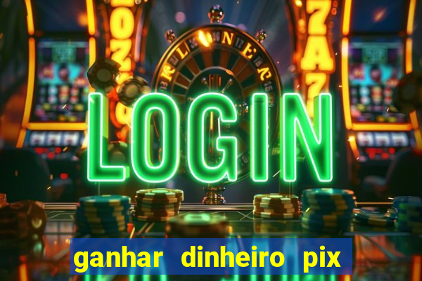 ganhar dinheiro pix de verdade bingo